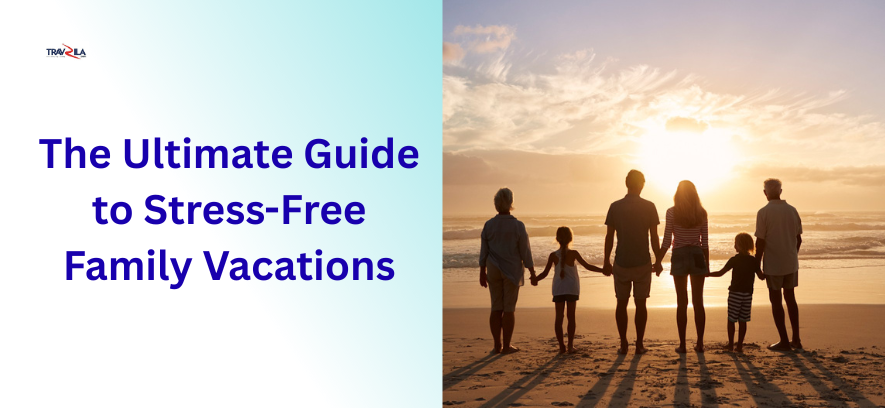 The Ultimate Guide to Stress-Free Family Vacations