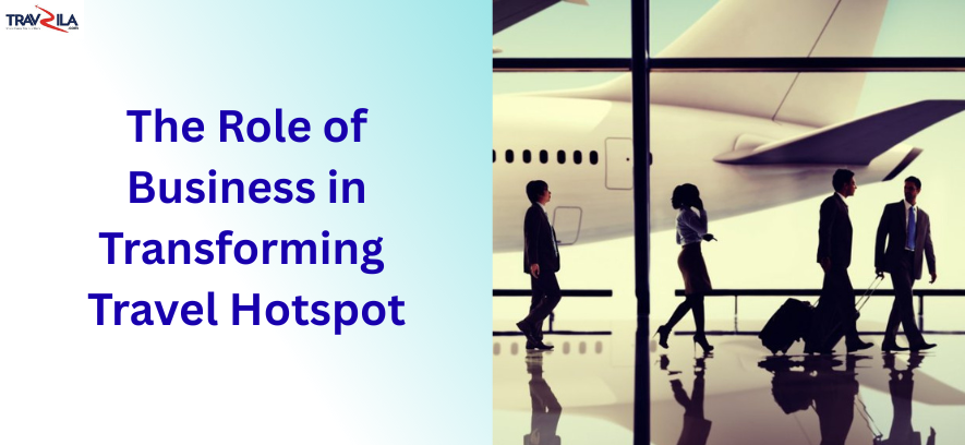 The Role of Business in Transforming Travel Hotspots